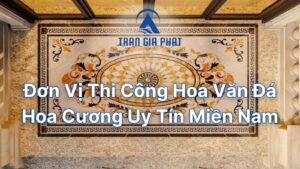 Đơn Vị Thi Công Hoa Văn Đá Hoa Cương Uy Tín Miền Nam